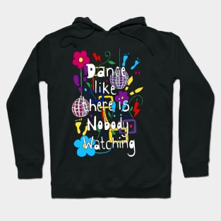 Dance Like Nobody is Watching Hoodie